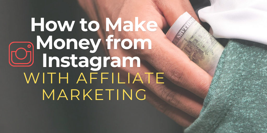 How to make money from Instagram with affiliate marketing