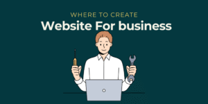 Read more about the article Where to Create Website for Business?