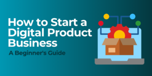 Read more about the article How to Start a Digital Product Business (A Beginner’s Guide)